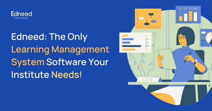 Edneed: The Only Learning Management System Software Your Institute Needs!