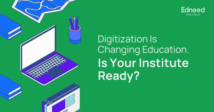 Digitization is Changing Education, is your Institute Ready?