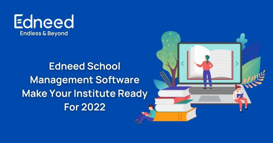 Edneed School Management Software: Make Your Institute Ready For 2022