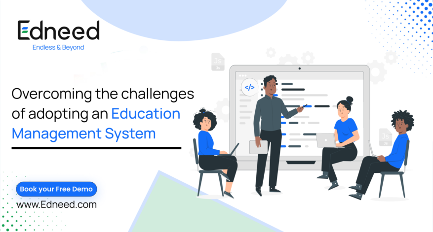 Overcoming the challenges of adopting an education management system