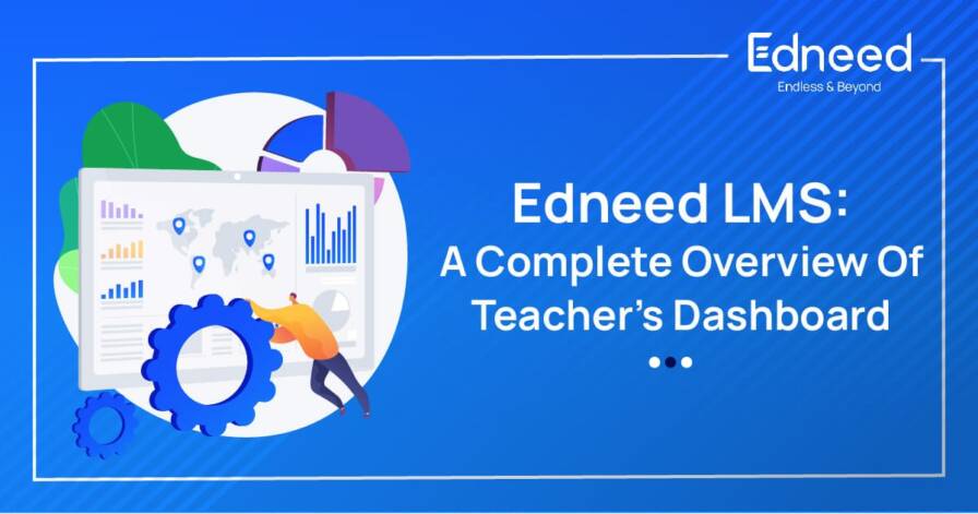 Edneed LMS: A Complete Overview Of Teacher’s Dashboard