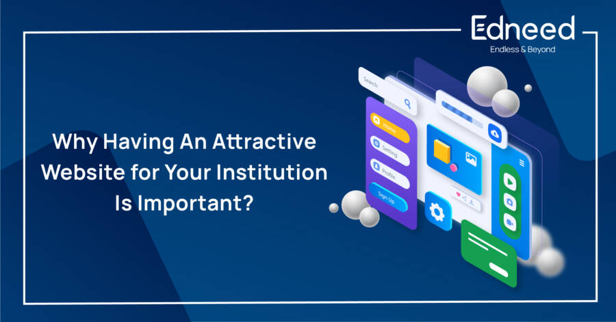 Why Having An Attractive Website for Your Institution Is Important?