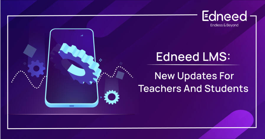 Edneed LMS: New Updates For Teachers And Students
