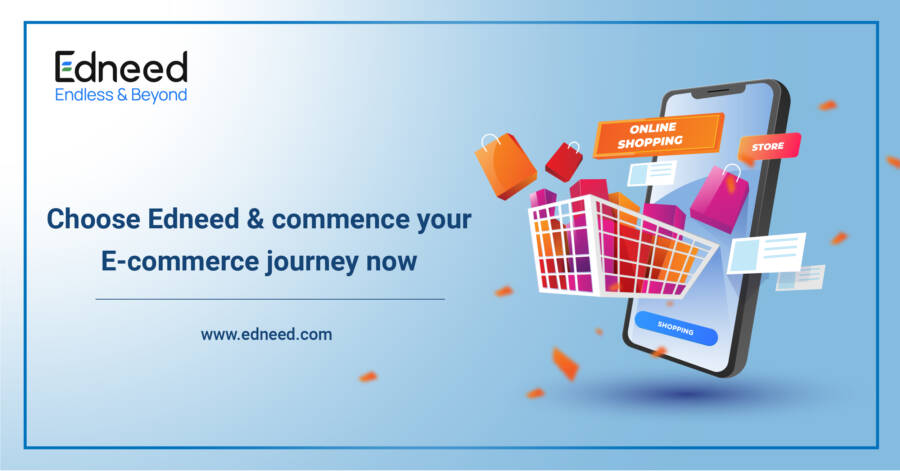 Choose Edneed & commence your E-commerce journey now