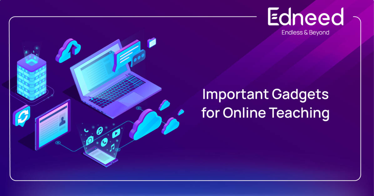 Education Management Software, E-learning, Online classes, Online learning, Online classroom, Online teaching, Online education, Virtual classroom, Benefits of e-learning, Edneed EducationManagement software, Edneed EMS, Best online learning platform, gadgets for online teaching,