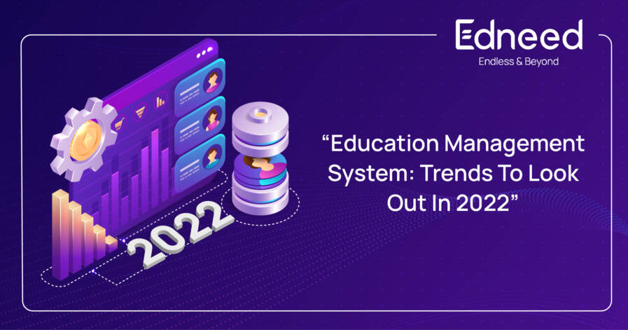 Education Management System: Trends To Look Out In 2022