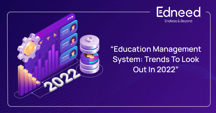 Education Management System, E-learning, Online classes, Online learning, Online classroom, Online tutoring services, Online education, Virtual classroom, Benefits of e-learning, Edneed Education Management System, Edneed EMS, Best online learning platform, Edneed Teachers training program, teachers training program, trends in 2022, trends in the education sector in 2022,