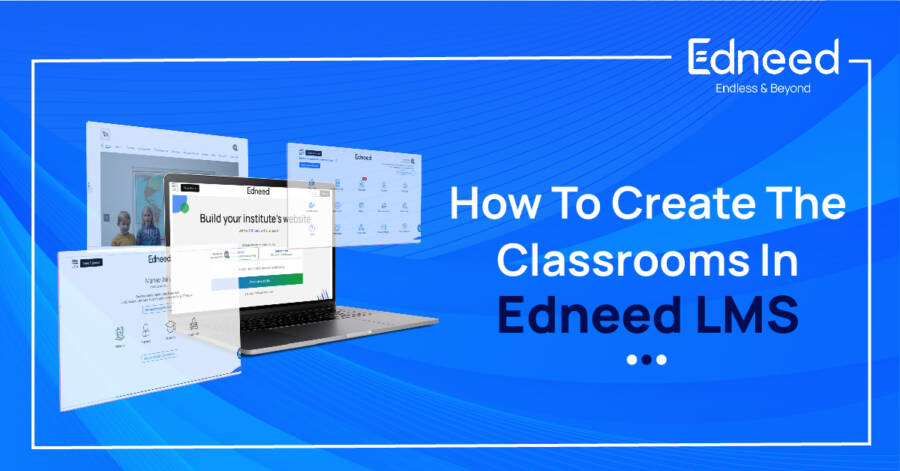 How To Create The Classrooms In Edneed LMS